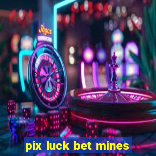 pix luck bet mines